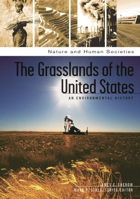 The Grasslands of the United States: An Environmental History by Sherow, James