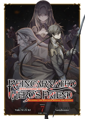 Reincarnated Into a Game as the Hero's Friend: Running the Kingdom Behind the Scenes (Light Novel) Vol. 7: Part 2 by Suzuki, Yuki