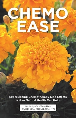 Chemo Ease: Experiencing Chemotherapy Side Effects - How Natural Health Can Help by Wilson-Hare, Lynda