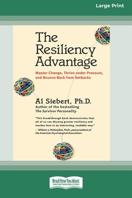 The Resiliency Advantage: Master Change, Thrive Under Pressure, and Bounce Back from Setbacks (16pt Large Print Edition) by Siebert, Al