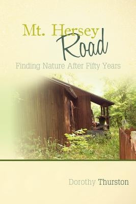 Mt. Hersey Road: Finding Nature After Fifty Years by Thurston, Dorothy