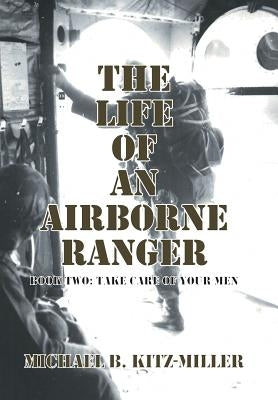 The Life of an Airborne Ranger: Book Two: Take Care of Your Men by Kitz-Miller, Michael B.