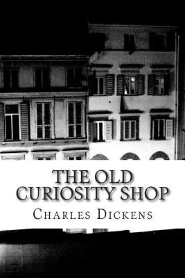 The Old Curiosity Shop: (Charles Dickens Classics Collection) by Dickens, Charles