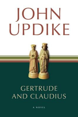 Gertrude and Claudius by Updike, John