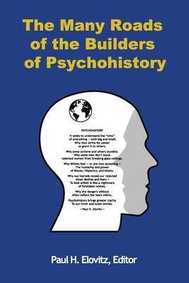 The Many Roads of the Builders of Psychohistory by Elovitz, Paul H.