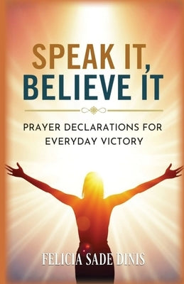 Speak It, Believe It by Dinis, Felicia Sade