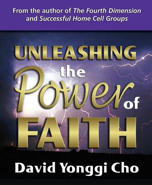 Unleashing the Power of Faith by Cho, David Yonggi