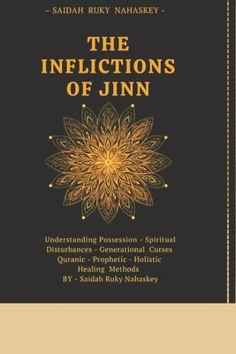 The Inflictions of the Jinn: Understanding Possession, Spiritual Disturbances, and Quranic Healing Methods by Ali, Rukayatu