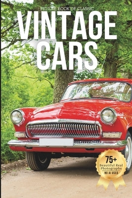 Picture Book of Classic Vintage Cars: A Stunning Visual Collection of Iconic Vintage Automobiles (Designed for Seniors Living with Memory Loss, Alzhei by Earthley, Owen