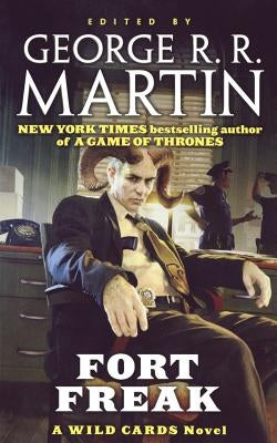 Fort Freak: A Wild Cards Novel (Book One of the Mean Streets Triad) by Martin, George R. R.