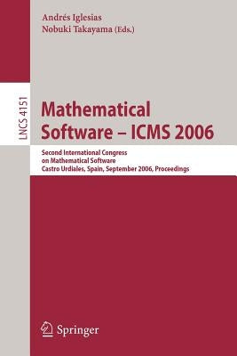Mathematical Software - ICMS 2006: Second International Congress on Mathematical Software, Castro Urdiales, Spain, September 1-3, 2006, Proceedings by Iglesias, Andres