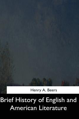 Brief History of English and American Literature by Beers, Henry a.