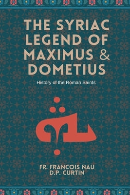 The Syriac Legend of Maximus & Dometius by Nau, Francois