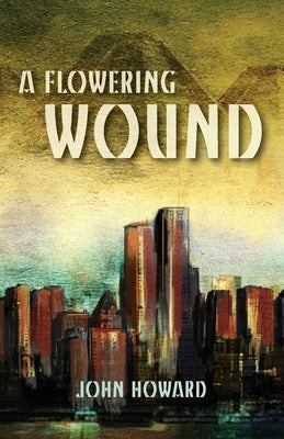 A Flowering Wound by Howard, John