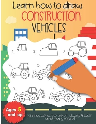 Learn how to draw construction vehicles crane, concrete mixer, dump truck, and many more! Ages 5 and up: Fun for boys and girls, PreK, Kindergarten by Little Press