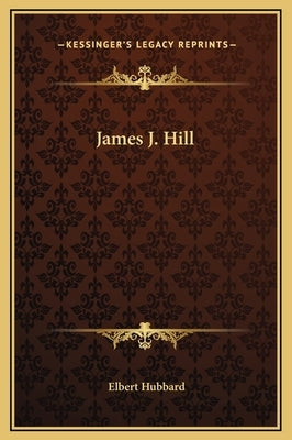 James J. Hill by Hubbard, Elbert