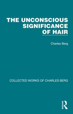 The Unconscious Significance of Hair by Berg, Charles