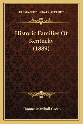 Historic Families Of Kentucky (1889) by Green, Thomas Marshall