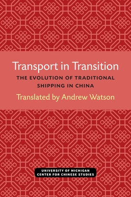Transport in Transition: The Evolution of Traditional Shipping in China Volume 3 by Watson, Andrew
