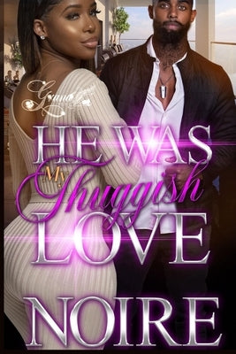 He was My Thuggish Love: A Standalone Novel by Noire