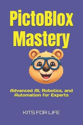 PictoBlox Mastery: Advanced AI, Robotics, and Automation for Experts: A Professional Guide to AI, Automation, and Robotics Using PictoBlox by Kits for Life