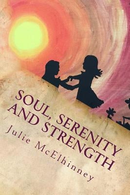 Soul, Serenity and Strength: Inspired Poetry For Soul Searchers by McElhinney, Julie