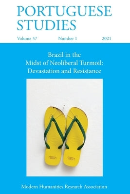 Portuguese Studies 37: 1 (2021): Brazil in the Midst of Neoliberal Turmoil: Devastation and Resistance by Seligmann-Silva, Márcio