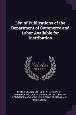 List of Publications of the Department of Commerce and Labor Available for Distribution by United States