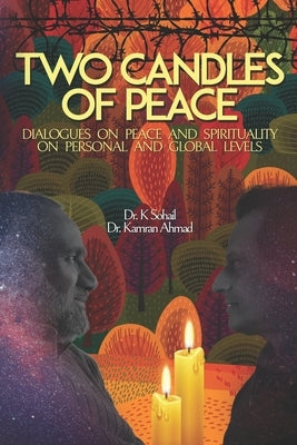 Two Candles of Peace: Dialogues on Peace and Spirituality on Personal and Global Levels by Ahmad, Kamran