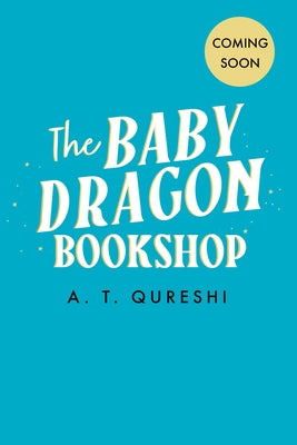 The Baby Dragon Bookshop by Qureshi, A. T.