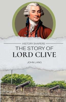 The Story of Lord Clive by Lang, John