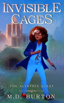 Invisible Cages: The Alynthia Quest by Burton