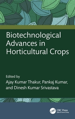Biotechnological Advances in Horticultural Crops by Thakur, Ajay Kumar