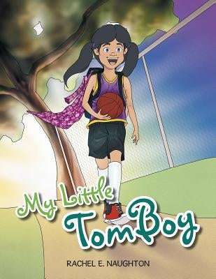 My Little Tomboy: Little girls play sports too by Naughton, Rachel E.