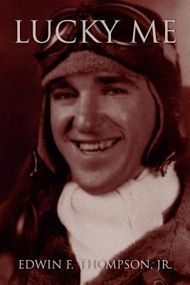 Lucky Me: An American Life by Thompson, Edwin F., Jr.