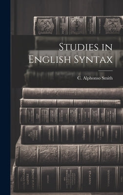 Studies in English Syntax by Smith, C. Alphonso