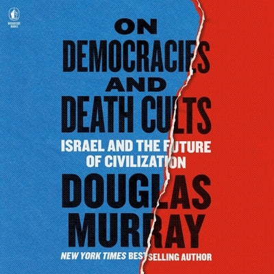 On Democracies and Death Cults: Israel and the Future of Civilization by Murray, Douglas