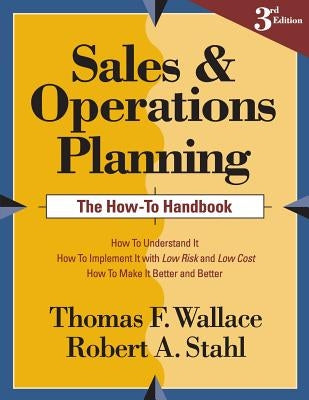 Sales and Operations Planning The How-To Handbook by Stahl, Robert a.
