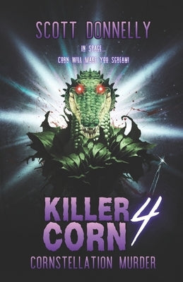 Killer Corn 4: Cornstellation Murder by Donnelly, Scott