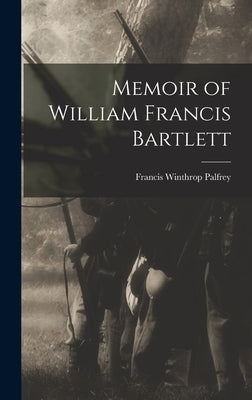 Memoir of William Francis Bartlett by Palfrey, Francis Winthrop