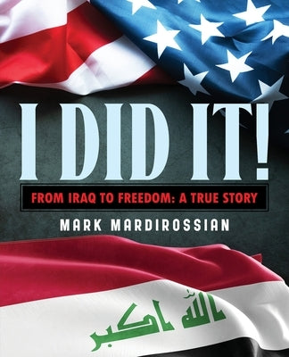 I Did It!: From Iraq to Freedom: A True Story by Mardirossian, Mark