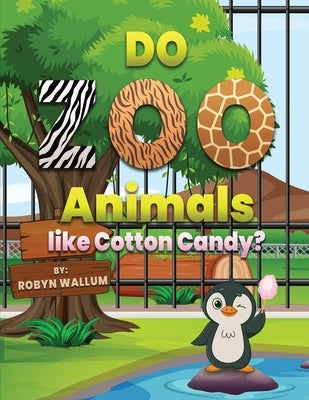 Do Zoo Animals like Cotton Candy? by Wallum, Robyn