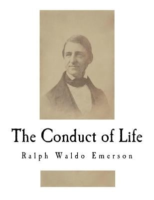 The Conduct of Life by Emerson, Ralph Waldo