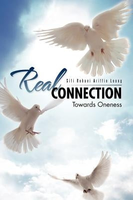Real Connection: Towards Oneness by Ariffin Leong, Siti Rohani