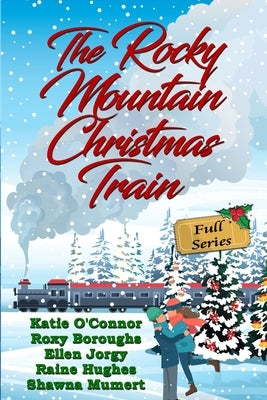 The Rocky Mountain Christmas Train: Full Series by Boroughs, Roxy