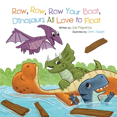 Row Row Row Your Boat, Dinosaurs All Love to Float by Fitzpatrick, Joe
