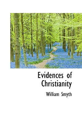 Evidences of Christianity by Smyth, William