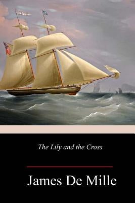 The Lily and the Cross by De Mille, James