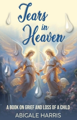 Tears in Heaven by Harris, Abigale