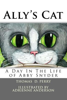 Ally's Cat: A Day In The Life of Abby Snyder by Anderson, Adrienne